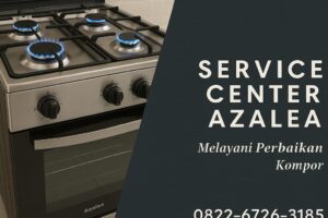 Service Kompor Azalea Kebayoran Lama – Solusi Tepat, Cepat, dan Bergaransi!