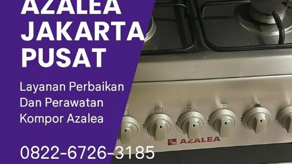 Layanan Resmi Azalea Jakarta Pusat – Solusi Service Kompor Cepat & Profesional