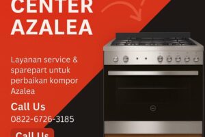 Service Azalea – Teknisi Ahli Kompor Azalea Bergaransi Resmi