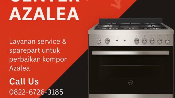 Service Azalea – Teknisi Ahli Kompor Azalea Bergaransi Resmi