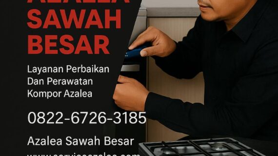 Service Kompor Azalea Sawah Besar – Perbaikan & Perawatan Kompor