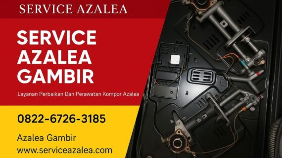 Service Kompor Azalea Gambir – Solusi Cepat & Profesional