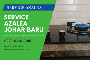 Service Kompor Azalea Johar Baru – Solusi Tepat untuk Kompor Anda