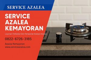 Service Kompor Azalea Kemayoran – Solusi Panggilan Cepat & Profesional