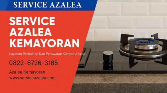 Service Kompor Azalea Kemayoran – Solusi Panggilan Cepat & Profesional